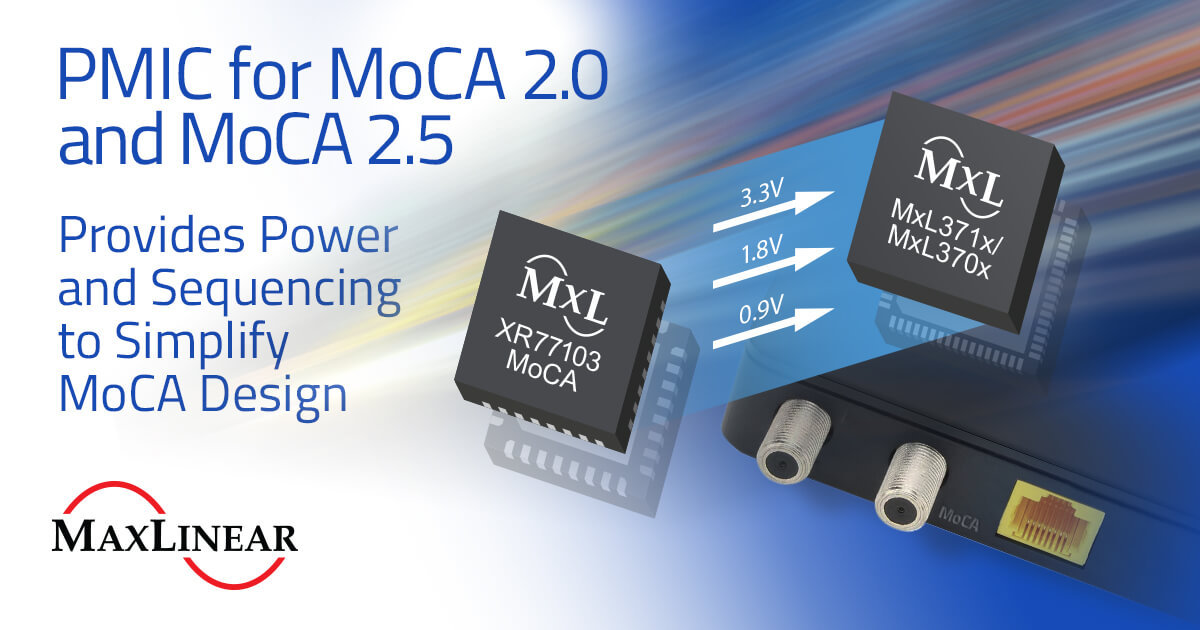 MaxLinear Simplifies Engineering Design for Home Connectivity Solutions
