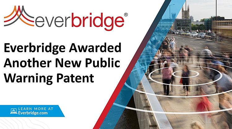 Everbridge Awarded Revolutionary New Public Warning Patent for Technology that Automates the Selection of the Optimal Communications Channels to Reach the Broadest, Hyper-Targeted Populations – as Fast as Possible – During a Crisis